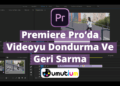 Premiere Proda Videoyu Dondurma ve Geri Sarma