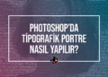 Photoshop Tipografik Portre Nasil Yapilir